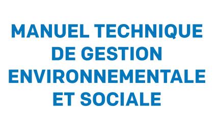 LE MANUEL TECHNIQUE DE GESTION ENVIRONNEMENTALE ET SOCIALE 