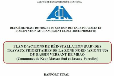 RAPPORT FINAL PLAN D’ACTIONS DE RÉINSTALLATION (PAR) DES TRAVAUX PRIORITAIRES DE LA ZONE NORD (AMONT U3) DU BASSIN VERSANT DE MBAO (Communes de Keur Massar Sud et Jaxaay-Parcelles)